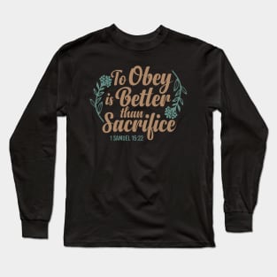To Obey is Better Than Sacrifice  - 1 Samuel 15:22 Long Sleeve T-Shirt